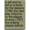 A Will and No Will Or a Bone for the Lawyers. (1746) the New Play Criticiz'd, Or the Plague of Envy (1747) - the Original Classic Edition door Charles Macklin