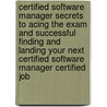 Certified Software Manager Secrets to Acing the Exam and Successful Finding and Landing Your Next Certified Software Manager Certified Job door Rita Randall