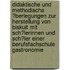 Didaktische Und Methodische �Berlegungen Zur Herstellung Von Biskuit Mit Sch�Lerinnen Und Sch�Ler Einer Berufsfachschule Gastronomie