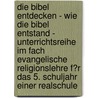 Die Bibel Entdecken - Wie Die Bibel Entstand - Unterrichtsreihe Im Fach Evangelische Religionslehre F�R Das 5. Schuljahr Einer Realschule door Sarah Schepers