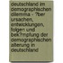Deutschland Im Demographischen Dilemma - �Ber Ursachen, Entwicklungen, Folgen Und Bek�Mpfung Der Demographischen Alterung in Deutschland