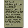 Die Neue Erfahrung in Der Deutschen Literatur Des 18. Jahrhunderts, Die Goethes Roman 'Die Leiden Des Jungen Werther' Als Briefroman Brachte door Mariana Parvanova