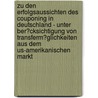 Zu Den Erfolgsaussichten Des Couponing in Deutschland - Unter Ber�Cksichtigung Von Transferm�Glichkeiten Aus Dem Us-Amerikanischen Markt by Ariane Mund