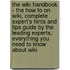 The Wiki Handbook - the How to on Wiki, Complete Expert's Hints and Tips Guide by the Leading Experts, Everything You Need to Know About Wiki