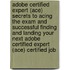 Adobe Certified Expert (Ace) Secrets to Acing the Exam and Successful Finding and Landing Your Next Adobe Certified Expert (Ace) Certified Job
