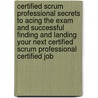 Certified Scrum Professional Secrets to Acing the Exam and Successful Finding and Landing Your Next Certified Scrum Professional Certified Job door Dorothy Carson