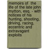 Memoirs of  the Life of the Late John Mytton, Esq. - with Notices of His Hunting, Shooting, Driving, Racing, Eccentric and Extravagant Exploits by Nimrod Nimrod