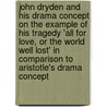 John Dryden and His Drama Concept on the Example of His Tragedy 'All for Love, Or the World Well Lost' in Comparison to Aristotle's Drama Concept door Doreen B�rwolf