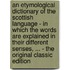An Etymological Dictionary of the Scottish Language - in Which the Words Are Explained in Their Different Senses, ... - the Original Classic Edition