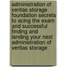 Administration of Veritas Storage Foundation Secrets to Acing the Exam and Successful Finding and Landing Your Next Administration of Veritas Storage by Martin Gutierrez