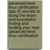 Advanced Level Linux Certification (Lpic-2) Secrets to Acing the Exam and Successful Finding and Landing Your Next Advanced Level Linux Certification by Rodney Stevenson