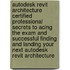 Autodesk Revit Architecture Certified Professional Secrets to Acing the Exam and Successful Finding and Landing Your Next Autodesk Revit Architecture