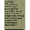 Certified Information Technology Professional Secrets to Acing the Exam and Successful Finding and Landing Your Next Certified Information Technology door Jean Kelly
