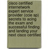 Cisco Certified Internetwork Expert Service Provider (Ccie Sp) Secrets to Acing the Exam and Successful Finding and Landing Your Next Cisco Certified door Ruth Kline