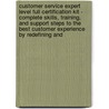 Customer Service Expert Level Full Certification Kit - Complete Skills, Training, and Support Steps to the Best Customer Experience by Redefining And by Ivanka Menken