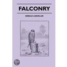 Falconry - with Notes on Gerfalcons, Kite Hawking, Hare Hawking, Merlins, How Managed, Lark Hawking, the Hobby, the Sacre, the Lanner, Shahins, Sport door Gerald Lascelles