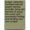 Juniper Networks Certified Internet Expert Service Provider (Jncie-Sp) Secrets to Acing the Exam and Successful Finding and Landing Your Next Juniper door Deborah Boyd