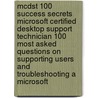 Mcdst 100 Success Secrets Microsoft Certified Desktop Support Technician 100 Most Asked Questions on Supporting Users and Troubleshooting a Microsoft door James Thompson