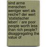 Sind Arme Menschen Weniger Wert Als Reiche? Der Wert 'statistischer Leben' / Are Poor People Worth Less Than Rich People? Disaggregating the Value Of door Julien Kleiner