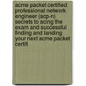 Acme Packet Certified Professional Network Engineer (Acp-N) Secrets to Acing the Exam and Successful Finding and Landing Your Next Acme Packet Certifi door Andrew Nielsen