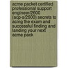 Acme Packet Certified Professional Support Engineer/2600 (Acp-S/2600) Secrets to Acing the Exam and Successful Finding and Landing Your Next Acme Pack door Bruce Pitts
