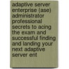 Adaptive Server Enterprise (Ase) Administrator Professional Secrets to Acing the Exam and Successful Finding and Landing Your Next Adaptive Server Ent door Kimberly Hensley