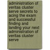 Administration of Veritas Cluster Serve Secrets to Acing the Exam and Successful Finding and Landing Your Next Administration of Veritas Cluster Serve by Stephanie Barlow