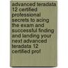 Advanced Teradata 12 Certified Professional Secrets to Acing the Exam and Successful Finding and Landing Your Next Advanced Teradata 12 Certified Prof door Nancy Weber