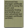 Advanced Test Manager Certificate Secrets to Acing the Exam and Successful Finding and Landing Your Next Advanced Test Manager Certificate Certified J door Chris Peters