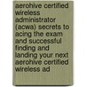 Aerohive Certified Wireless Administrator (Acwa) Secrets to Acing the Exam and Successful Finding and Landing Your Next Aerohive Certified Wireless Ad by George Mueller