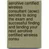 Aerohive Certified Wireless Consultant (Acwc) Secrets to Acing the Exam and Successful Finding and Landing Your Next Aerohive Certified Wireless Consu door Edward Bender