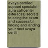 Avaya Certified Support Specialist - Aura Call Center Elite(Acss) Secrets to Acing the Exam and Successful Finding and Landing Your Next Avaya Certifi by Walter Cain
