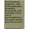 Benchmarking Guidance - Real World Application, Templates, Documents, and Examples of the Use of Benchmarking in the Public Domain. Plus Free Access T door James Smith