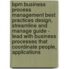 Bpm Business Process Management Best Practices Design, Streamline and Manage Guide - Lead with Business Processes That Coordinate People, Applications by Ivanka Menken