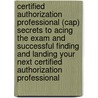 Certified Authorization Professional (Cap) Secrets to Acing the Exam and Successful Finding and Landing Your Next Certified Authorization Professional door Willie Phyllis