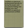 Certified Ca Spectrum Professional Secrets to Acing the Exam and Successful Finding and Landing Your Next Certified Ca Spectrum Professional Certified door Richard Jeffrey