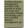 Certified Decision Management Architect (Cda) Secrets to Acing the Exam and Successful Finding and Landing Your Next Certified Decision Management Arc door Wanda William