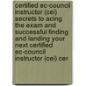 Certified Ec-Council Instructor (Cei) Secrets to Acing the Exam and Successful Finding and Landing Your Next Certified Ec-Council Instructor (Cei) Cer door Kevin Bryan