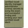 Certified Novell Identity Manager Administrator (Cnima) Secrets to Acing the Exam and Successful Finding and Landing Your Next Certified Novell Identi door Anna Ruby