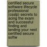 Certified Secure Software Lifecycle Professional (Csslp) Secrets to Acing the Exam and Successful Finding and Landing Your Next Certified Secure Softw door Michael Roberts