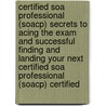 Certified Soa Professional (Soacp) Secrets to Acing the Exam and Successful Finding and Landing Your Next Certified Soa Professional (Soacp) Certified by Jimmy Rodriquez