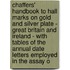 Chaffers' Handbook to Hall Marks on Gold and Silver Plate - Great Britain and Ireland - with Tables of the Annual Date Letters Employed in the Assay O