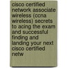 Cisco Certified Network Associate Wireless (Ccna Wireless) Secrets to Acing the Exam and Successful Finding and Landing Your Next Cisco Certified Netw by Mary Buckner