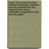 Cissp 100 Success Secrets - Certified Information Systems Security Professional; the Missing Exam Study, Certification Preparation and Security Applic door Gerard Blokdijk