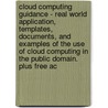 Cloud Computing Guidance - Real World Application, Templates, Documents, and Examples of the Use of Cloud Computing in the Public Domain. Plus Free Ac door Ivanka Menken