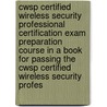 Cwsp Certified Wireless Security Professional  Certification Exam Preparation Course in a Book for Passing the Cwsp Certified Wireless Security Profes by William Manning