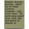 Disaster Recovery Gotchas - Watch Out for These Common Mistakes! - and Much More - 101 World Class Expert Facts, Hints, Tips and Advice on Disaster Re door Dale Scott