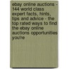 Ebay Online Auctions - 144 World Class Expert Facts, Hints, Tips and Advice - the Top Rated Ways to Find the Ebay Online Auctions Opportunities You'Re by Heidi Turner