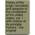 History of the Origin, Formation, and Adoption of the Constitution of the United States, Vol. 1 - with Notices of Its Principle Framers - the Original