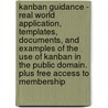 Kanban Guidance - Real World Application, Templates, Documents, and Examples of the Use of Kanban in the Public Domain. Plus Free Access to Membership door James Smith